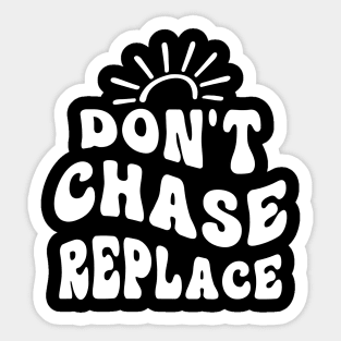 Don`t Chase Replace Sticker